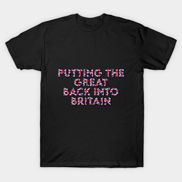 Putting The Great Back Into Britain T-Shirt by From the fringe to the Cringe